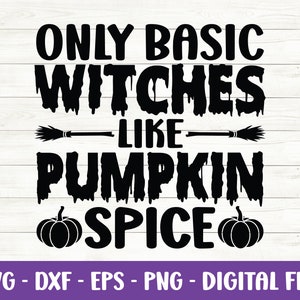 May include: Black and white graphic text that reads "Only basic witches like pumpkin spice" with two black pumpkins on either side of the word "spice".