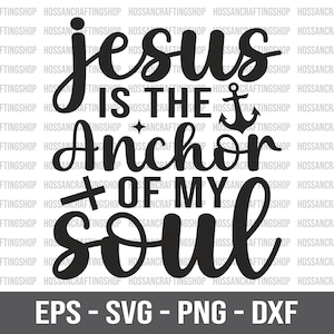 Jesus Is The Anchor Of My Soul SVG, Christian svg, Bible Verse svg, Bible Quotes, Religious svg, Anchor svg, Jesus svg, Cut files for Cricut