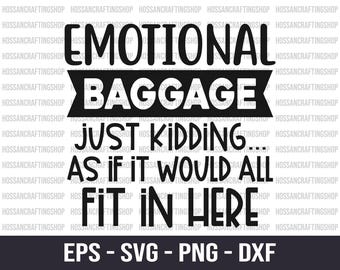 Emotional Baggage, Just kidding As if it Would All fit in Here SVG, Sarcastic Quotes, Mom Life svg, Funny Tote Bag svg, Cut files for Cricut