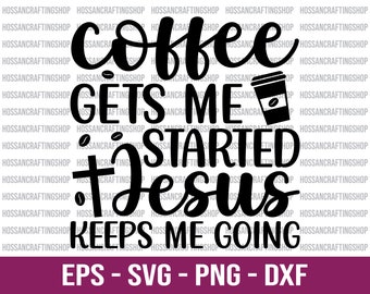 May include: Black and white graphic design with the text "Coffee gets me started + Jesus keeps me going". A black and white illustration of a coffee cup with steam coming from the top is included in the design.