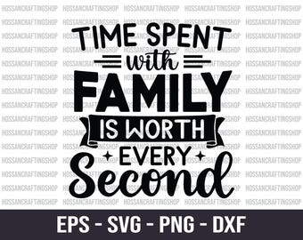 Time Spent With Family Is Worth Every Second SVG, Family Quotes svg, Family Time svg, Family Sign svg, Home Decor svg, Cut files for Cricut