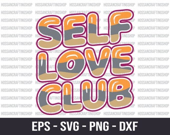Self Love Club SVG, Positive svg, Love Yourself svg, Self Love svg, Be Kind svg, Motivational svg, Inspirational svg, Dxf, Cut files, Cricut