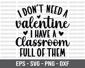 Non ho bisogno di un San Valentino, ho una classe piena di loro SVG, Insegnante San Valentino svg, Divertente San Valentino svg, Insegnante svg, File di taglio per Cricut