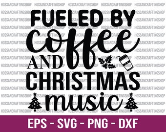 Fueled By Coffee And Christmas Music SVG, Funny Christmas svg, Christmas Quotes svg, Christmas Coffee svg, Holiday svg, Cut files for Cricut