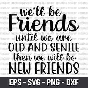 We zullen vrienden zijn totdat we oud en seniel zijn SVG, besties svg, vriendschap svg, citaat beste vriend svg, cadeaus voor vrienden, bestanden knippen, Cricut