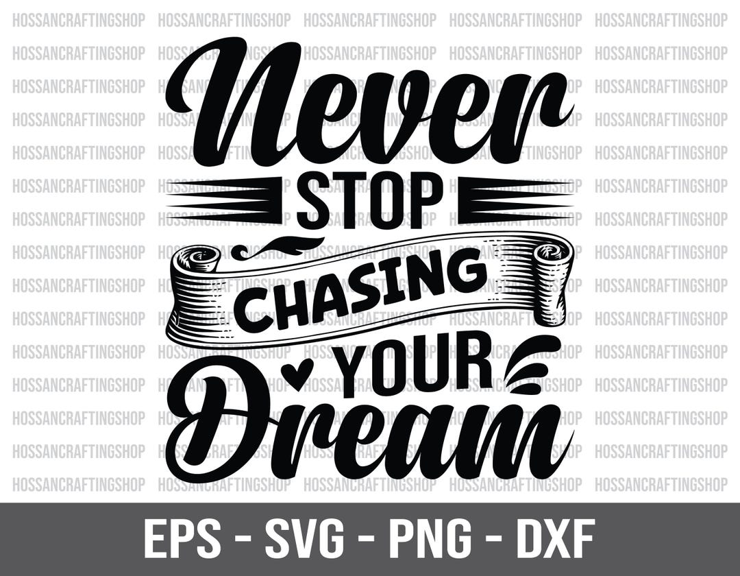 Never Stop Chasing Your Dream SVG, Positive Quotes, Motivational Saying ...