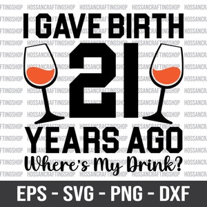 21 年前に出産しました。私の飲み物はどこ？SVG、誕生日 svg、誕生日の名言 svg、21 歳の誕生日 svg、誕生日パーティー svg、カット ファイル、Cricut