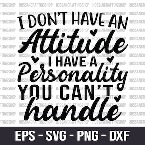 Pode incluir: Design gráfico a preto e branco com o texto "Eu não tenho atitude, tenho uma personalidade que você não consegue lidar". Inclui formatos de arquivo EPS, SVG, PNG e DXF.