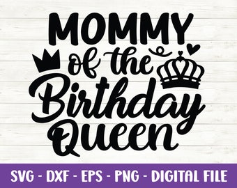Mommy of the birthday queen svg, Birthday svg, Birthday girl svg, Mom life svg, Birthday princess svg, Mama shirt svg, Cut files for Cricut