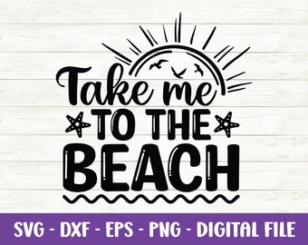 Take me to the Beach svg, Summer svg, Beach life svg, Vacation svg, Beach quote svg, Summer beach svg, Beach shirt svg, Cut files for Cricut