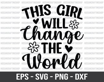 This Girl Will Change The World svg, Girl Leader svg, Girl Power svg, Strong Woman svg, Feminist svg, Girl Quote svg, Dxf, Cut files, Cricut