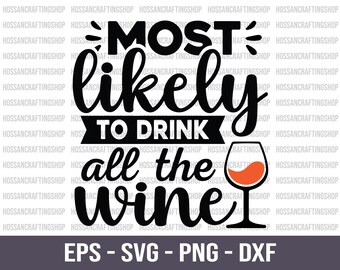 Am wahrscheinlichsten, den ganzen Wein zu trinken SVG, trinkende SVG-Datei, Wein-Stempel-Stempel, Wein-Liebhaber-Svg, Wein-Zitate, Wein-Sprüche, Weinglas-Svg, Dxf, Cricut
