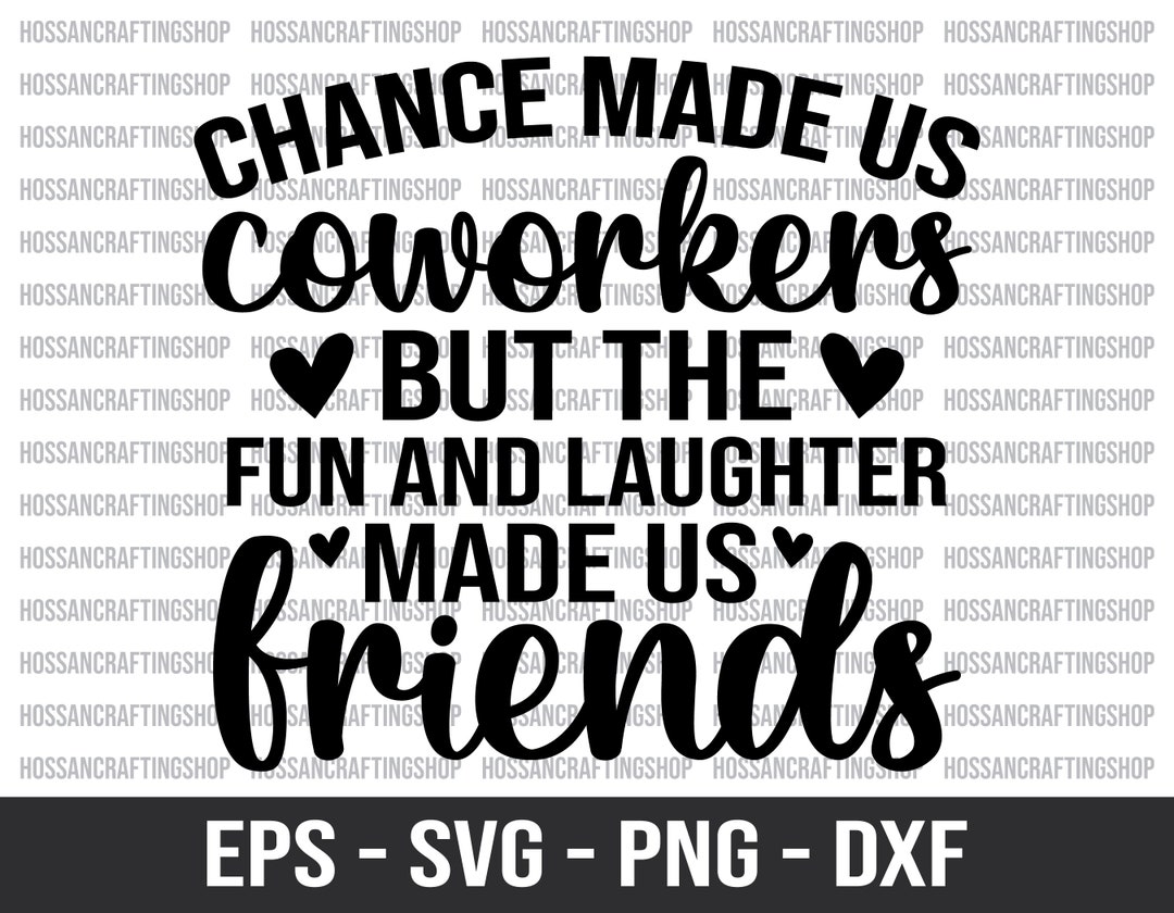 Chance Made Us Coworkers but the Fun and Laughter Made Us Friends Svg ...