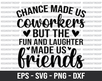 Chance Made Us Coworkers But The Fun and Laughter Made Us Friends svg, Coworker svg, Friendship svg, Colleagues svg, Dxf, Cut Files, Cricut