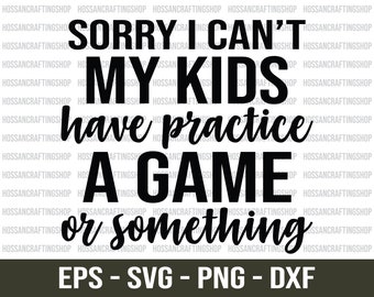Mi dispiace non posso i miei figli hanno pratica un gioco o qualcosa del genere svg, Sports Mom svg, Baseball svg, Football svg, Soccer svg, Dxf, Cut files, Cricut