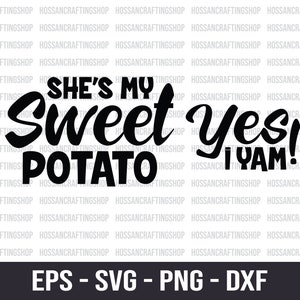 May include: Black and white graphic design with the text "She's my sweet potato, yes I yam!" in a handwritten style font.