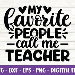 My favorite people call me teacher svg, Teacher life svg, Teacher quote svg, Back to school svg, Kindergarten svg, Dxf, Cut files for Cricut
