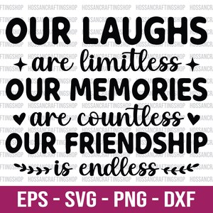 Our Laughs Are Limitless Our Memories Are Countless Our Friendship Is Endless SVG, Best Friends svg, Friendship svg, Dxf, Cut files, Cricut