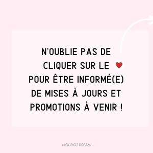 May include: A white card with black text that says "N'OUBLIE PAS DE CLIQUER SUR LE POUR &Ecirc;TRE INFORM&Eacute;(E) DE MISES &Agrave; JOURS ET PROMOTIONS &Agrave; VENIR !" with a red heart icon and the text "@LOUPIOT DREAM" at the bottom.