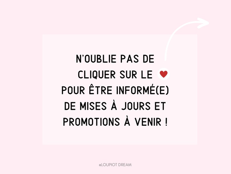 May include: A white card with black text that says "N'OUBLIE PAS DE CLIQUER SUR LE POUR &Ecirc;TRE INFORM&Eacute;(E) DE MISES &Agrave; JOURS ET PROMOTIONS &Agrave; VENIR !" with a red heart icon and the text "@LOUPIOT DREAM" at the bottom.