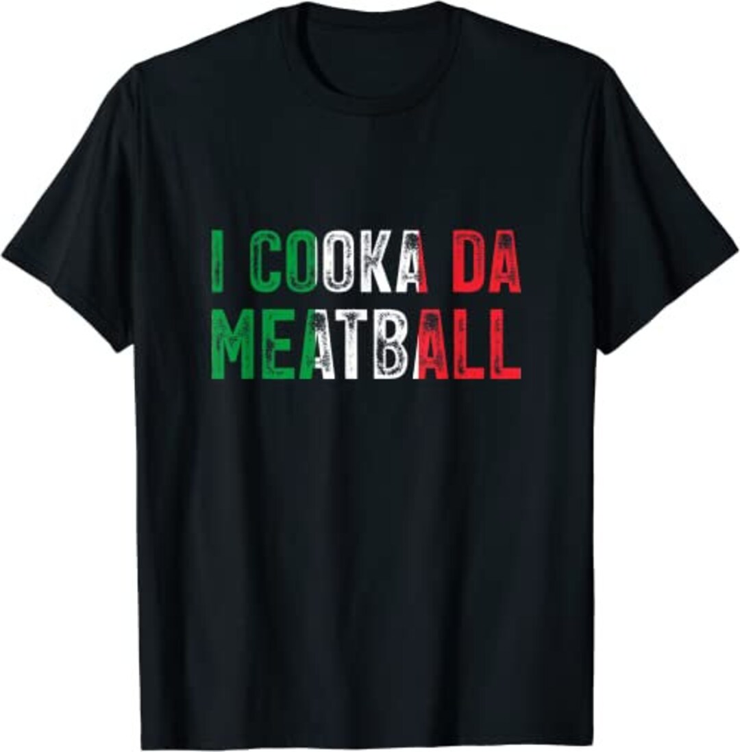 I Cooka Da Meatball Meme Funny Italian Slang Joke Saying Etsy