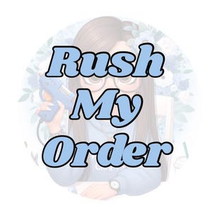 May include: Illustration of a person with glasses holding a blue glue gun, with the text "Rush My Order" in a blue bubble font. The background features floral elements and a watch on the person's wrist.