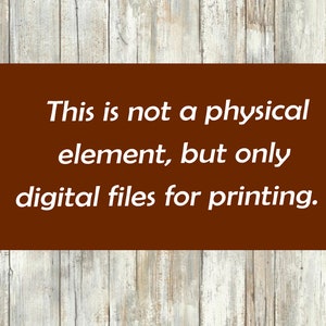 May include: A brown rectangular sign with white text that reads "This is not a physical element, but only digital files for printing."