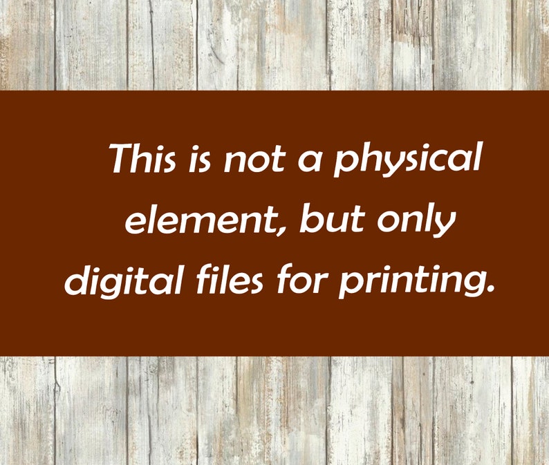 May include: A brown rectangular sign with white text that reads "This is not a physical element, but only digital files for printing."