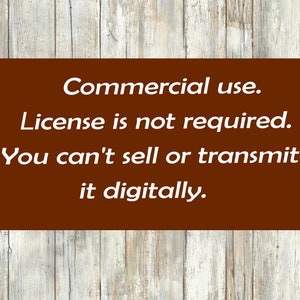 May include: A brown wooden sign with white text that reads: "Commercial use. License is not required. You can't sell or transmit it digitally."
