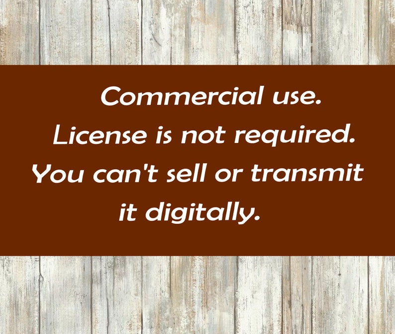 May include: A brown wooden sign with white text that reads: "Commercial use. License is not required. You can't sell or transmit it digitally."