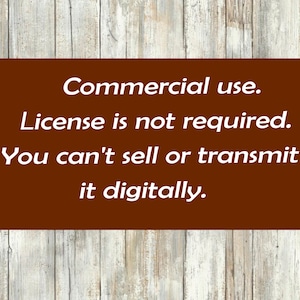 May include: A brown wooden sign with white text that reads: "Commercial use. License is not required. You can't sell or transmit it digitally."