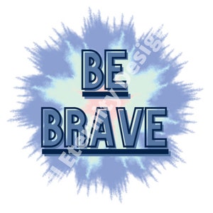 Be brave SVG, JPG, PNG, Pdf, Be brave digital image