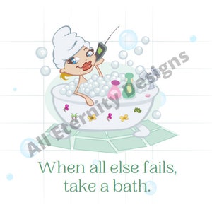 When all else fails take a bath SVG, JPG, PNG, Pdf, When all else fails take a bath digital image