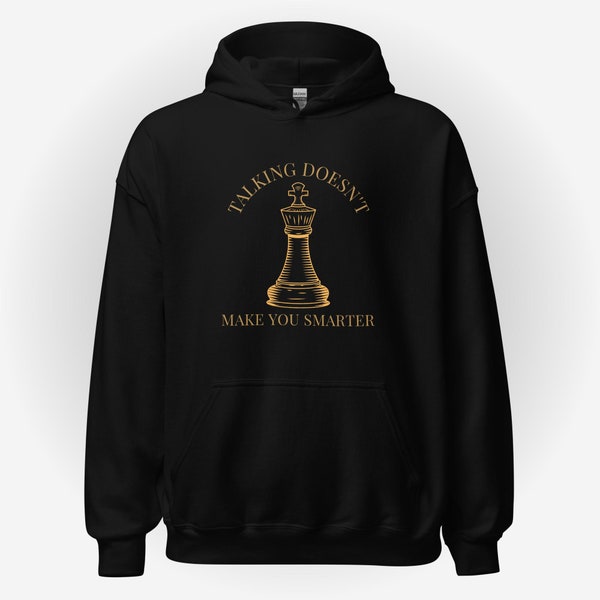 King Chess Hoodie, Queen's Gambit Play, 'Talking Doesn't Make You Smarter' Pullover, Gift for Chess Enthusiasts, Wisdom Wear