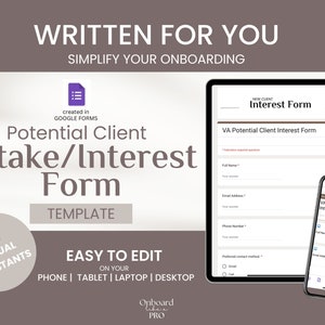 May include: A digital tablet and smartphone display a potential client intake form template created in Google Forms. The text "Written for You" and "Simplify Your Onboarding" is displayed at the top of the image. The text "Potential Client Intake/Interest Form Template" is displayed in the center of the image. The text "Easy to Edit on Your Phone | Tablet | Laptop | Desktop" is displayed at the bottom of the image.