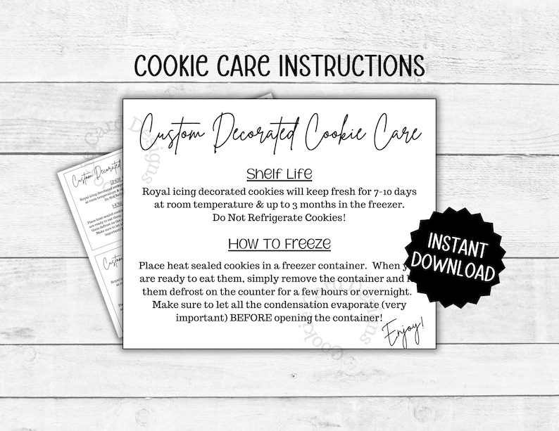 May include: Black and white printable cookie care instructions with the text "Custom Decorated Cookie Care" and "Shelf Life". The instructions include information on how long cookies will stay fresh at room temperature and in the freezer, as well as how to freeze cookies. The text "Instant Download" is in a black circle.