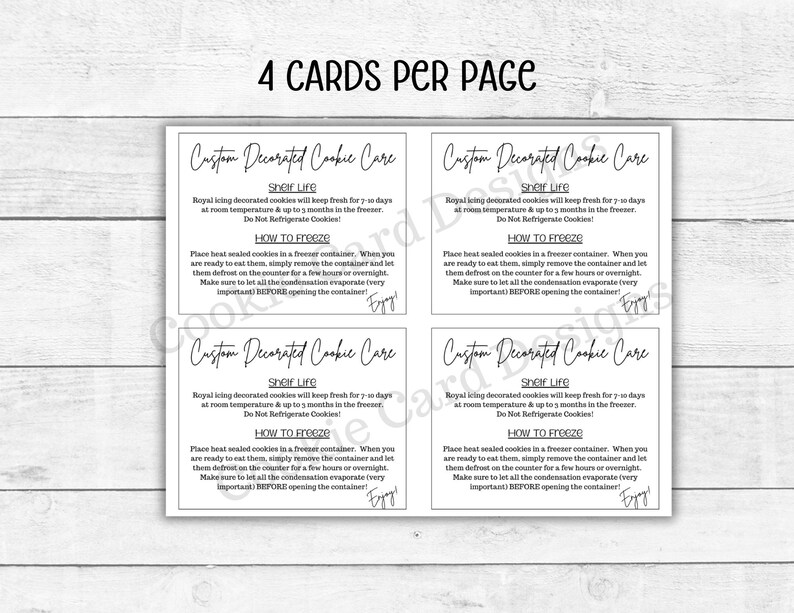 May include: Four black and white cards with the text "Custom Decorated Cookie Care" and instructions on how to store and freeze decorated cookies. The text includes the shelf life of the cookies, which is 7 days at room temperature and up to 3 months in the freezer. The cards also include instructions on how to freeze the cookies, which involves letting them defrost on the counter for a few hours or overnight. The text also states that it is important to let all the condensation evaporate before opening the container.