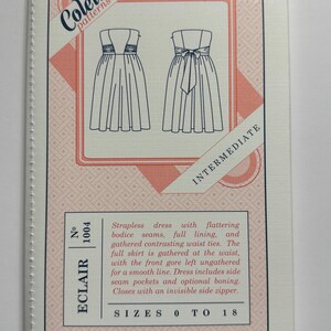 May include: A sewing pattern for a strapless dress with a gathered skirt. The pattern is called "Eclair" and is number 1004. It is for sizes 0 to 18 and is an intermediate level project.