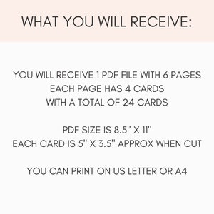 Op de afbeelding: Tekst op een witte achtergrond die "WHAT YOU WILL RECEIVE:" luidt. Je ontvangt 1 PDF-bestand met 6 pagina's. Elke pagina bevat 4 kaarten, in totaal 24 kaarten. De PDF-grootte is 8,5" x 11". Elke kaart is ongeveer 5" x 3,5" wanneer deze wordt uitgesneden. Je kunt afdrukken op US Letter of A4.