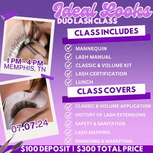 May include: A purple and white promotional graphic for a Duo Lash Class. The image includes photos of lash extensions being applied, the text "Ideal Looks", and details about the class, including what is included and covered, and the date and time.