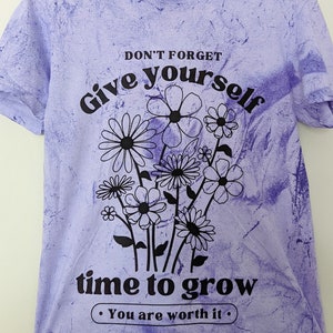 Give Yourself Time to Grow Shirt, Purple Comfort Color, Positive Message Shirt, Tie Dye, Flower, Grow