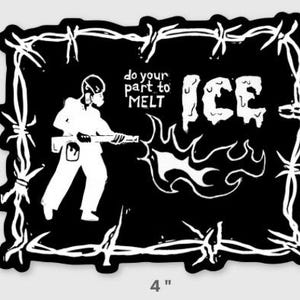 May include: A black and white sticker, 4 inches wide and 3.1 inches tall, featuring a silhouetted figure with a flamethrower, the word "ICE" melting, and the text "do your part to MELT". The design is framed by a white barbed wire border.