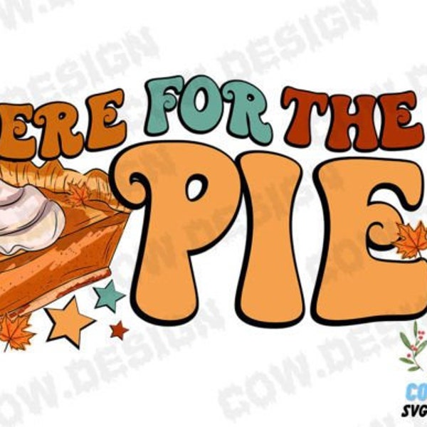 Here For the Pie Thanksgiving Design Cute - PNG SVG Instant Download