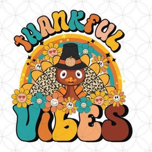 May include: A Thanksgiving-themed graphic with a cartoon turkey wearing a hat and surrounded by flowers. The text "Thankful Vibes" is written in a retro font.
