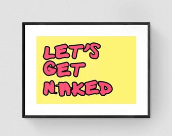 Let's Get Naked Print | Funny Wall Art | Summer Print | A6 A5 A4 A3 A2 A1  | Home Décor | Gallery Wall | Sexy | Shower| Bathroom | Drunk |