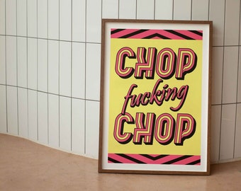 Chop Fucking Chop Print | Funny Motivational Wall Art | Sweary Office Décor | Bold Typography Poster | Various Sizes