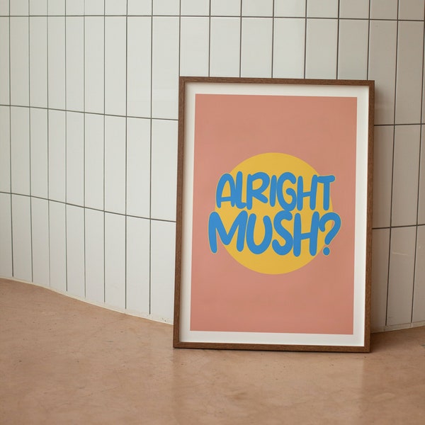 Alright Mush? Print | Regional Dialect Slang Wall Art | A5 A4 A3 A2 | Home Decor | Portsmouth Print | Midlands | Roadman |