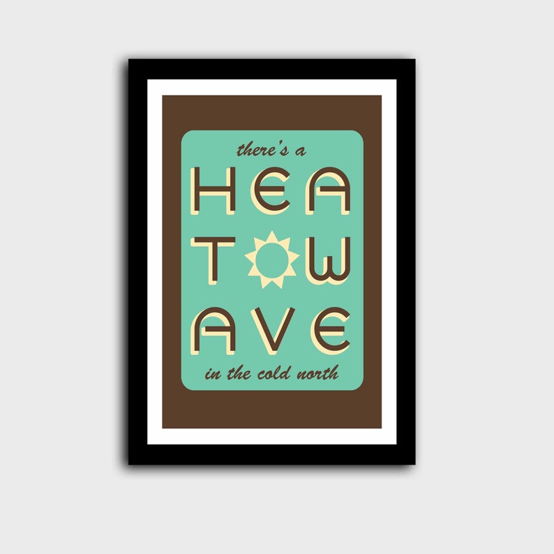 'Heatwave in the Cold North' print. Brown/turquoise with the words 'there's a' and 'in the cold north' at the top/bottom, & 'HEATWAVE' in brown in the middle with a sunshine. On white background. Colour Combo 3