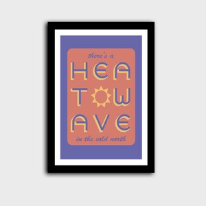 'Heatwave in the Cold North' print. Purple/pink with the words 'there's a' & 'in the cold north' at the top/bottom, & 'HEATWAVE' in purple in the middle with a sunshine. On white background. Colour Combo 8