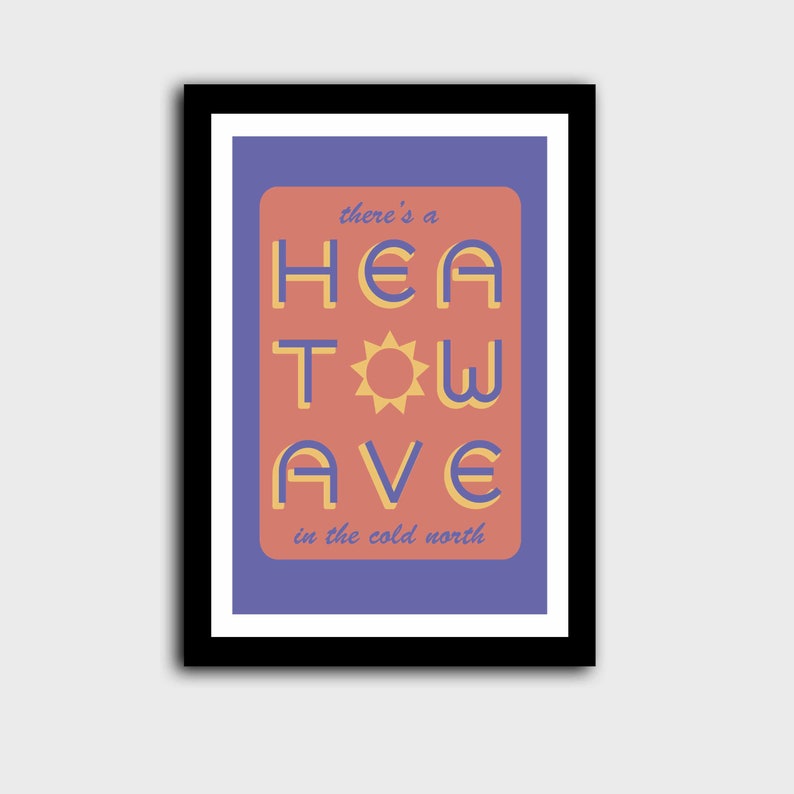 'Heatwave in the Cold North' print. Purple/pink with the words 'there's a' & 'in the cold north' at the top/bottom, & 'HEATWAVE' in purple in the middle with a sunshine. On white background. Colour Combo 8